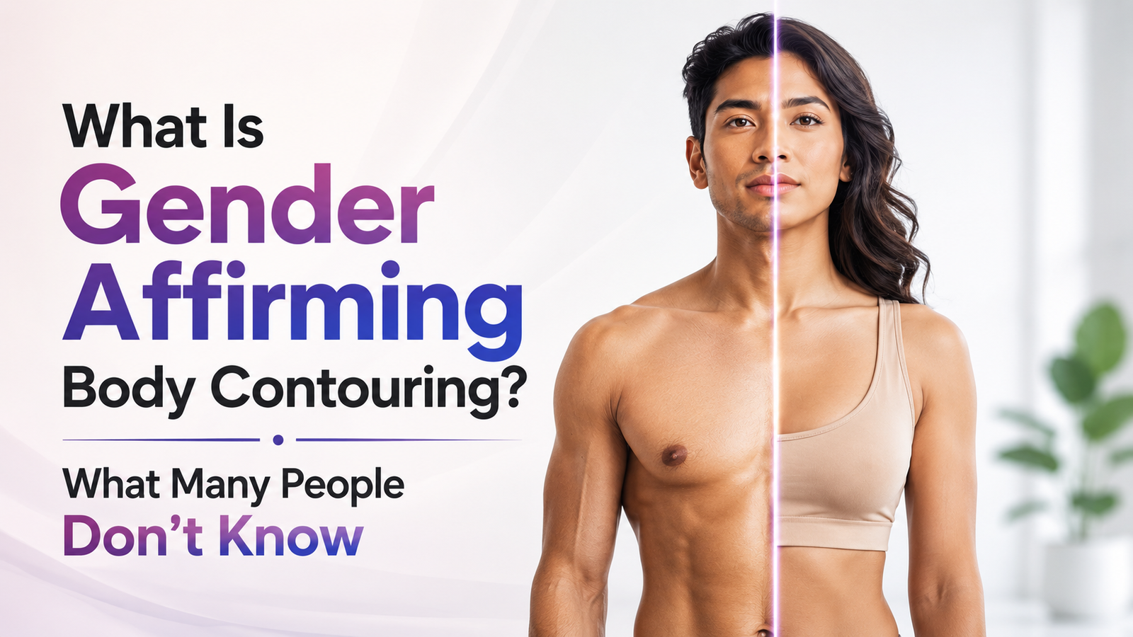 What Is Gender Affirming Body Contouring? What Many People Don’t Know, Elegance Clinic, Surat
