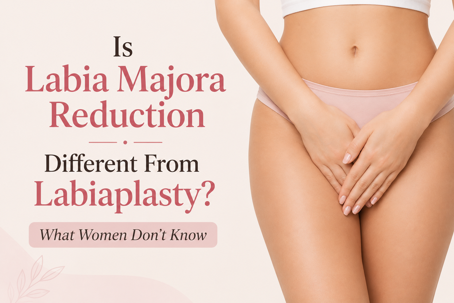 Is Labia Majora Reduction Different From Labiaplasty? What Women Don’t Know, Elegance Clinic, Surat