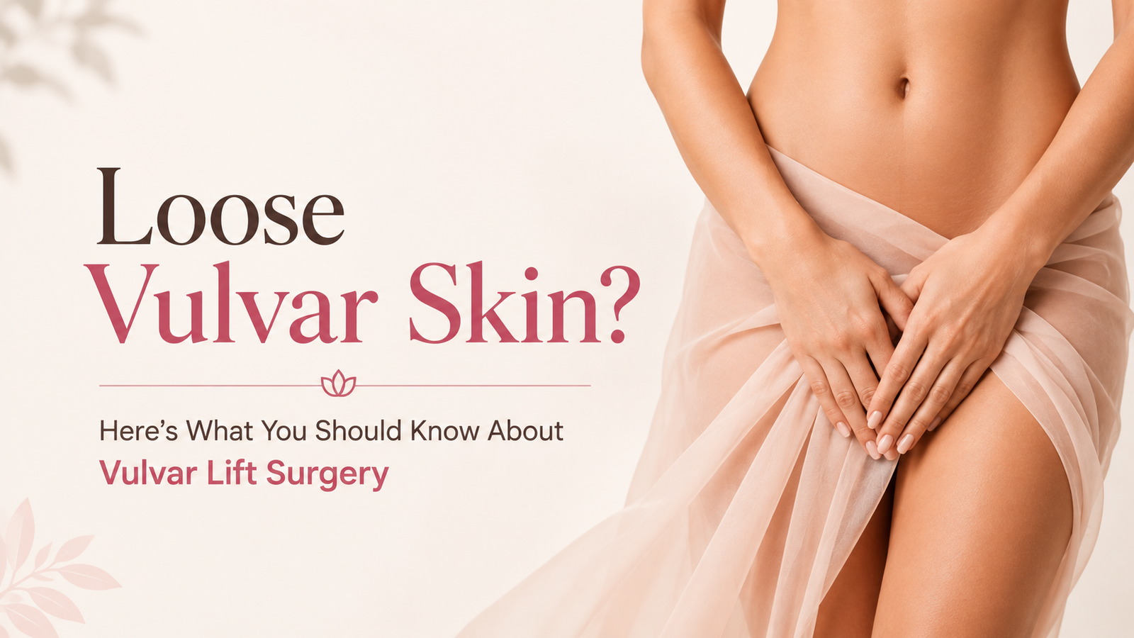 Loose Vulvar Skin? Here’s What You Should Know About Vulvar Lift Surgery, Elegance Clinic, Surat
